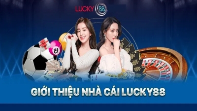 LUCKY88 – Nhà cái cá cược uy tín hàng đầu hiện nay – Đăng ký +11 triệu